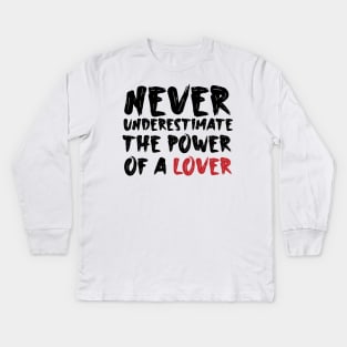 Never underestimate the power of a lover Kids Long Sleeve T-Shirt